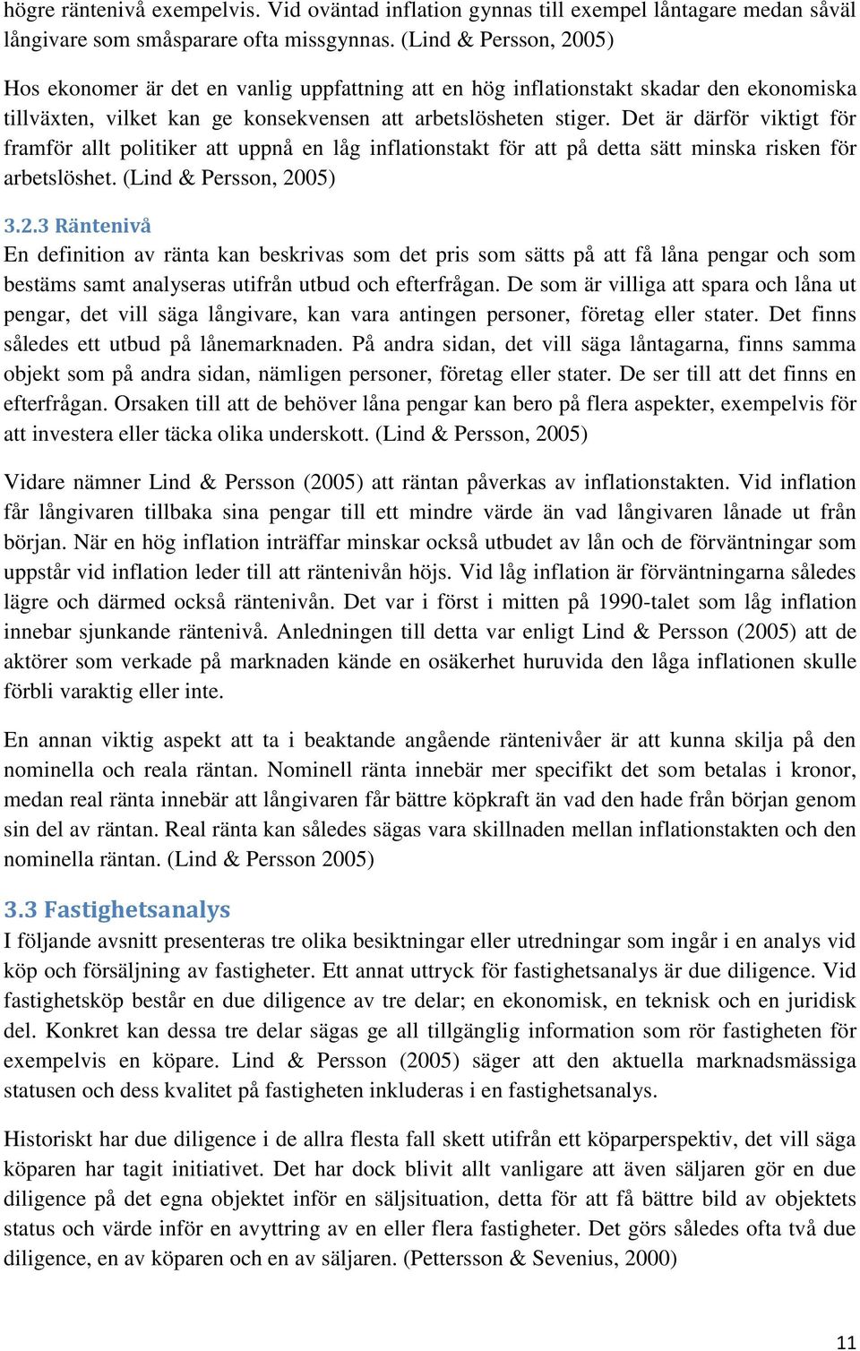 Det är därför t för framför allt politiker att uppnå en låg inflationstakt för att på detta sätt minska risken för arbetslöshet. (Lind & Persson, 5) 3.