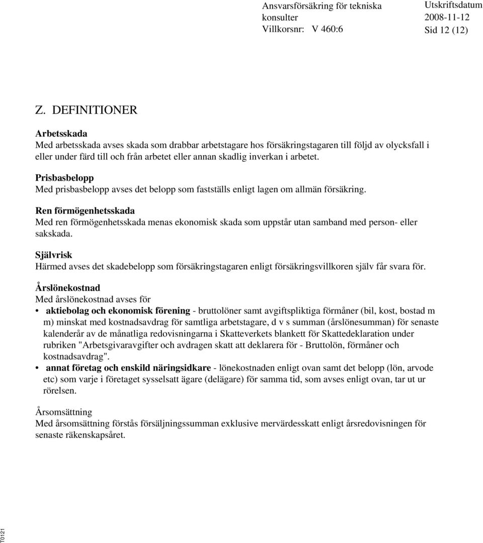 arbetet. Prisbasbelopp Med prisbasbelopp avses det belopp som fastställs enligt lagen om allmän försäkring.