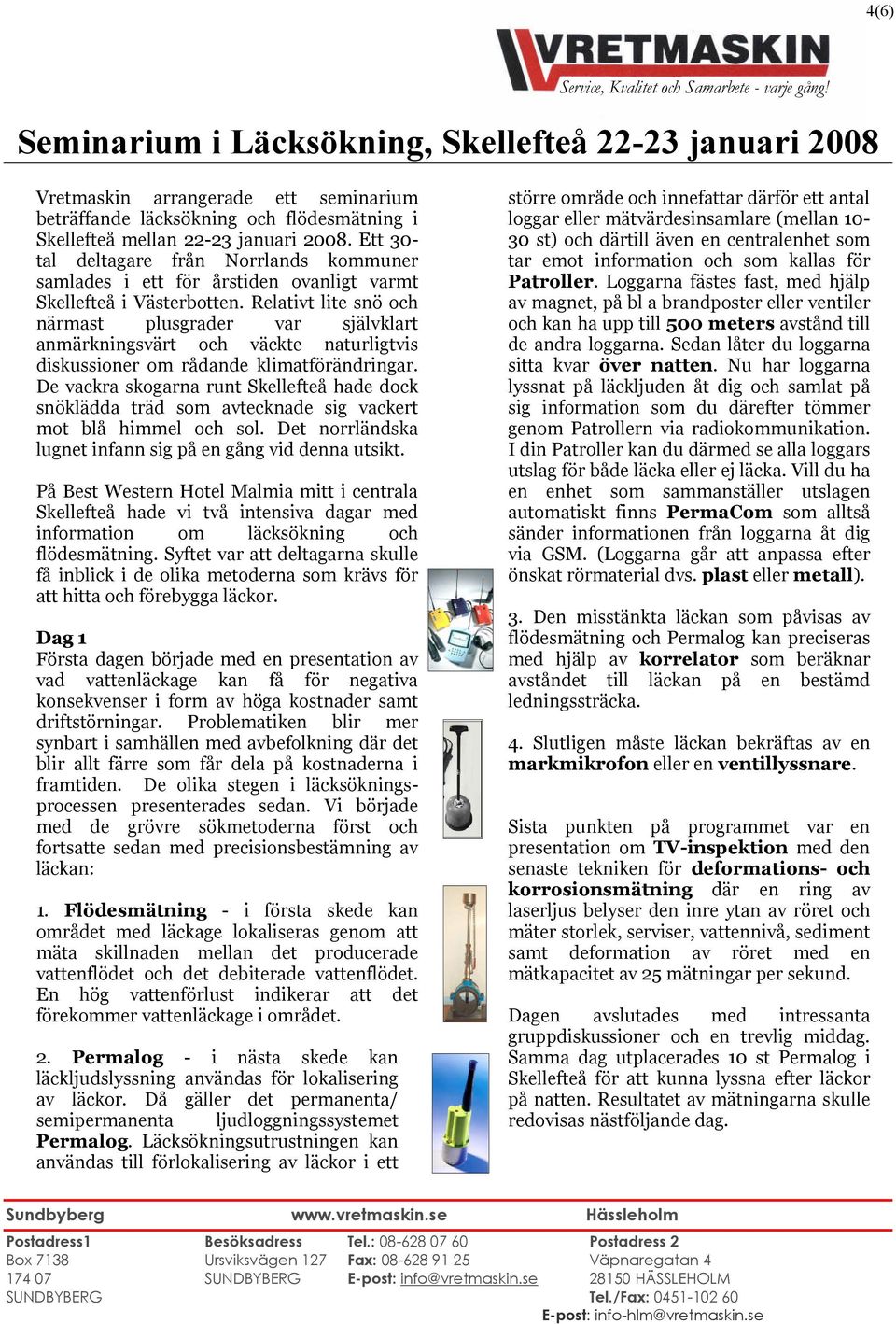 Relativt lite snö närmast plusgrader var självklart anmärkningsvärt väckte naturligtvis diskussioner om rådande klimatförändringar.