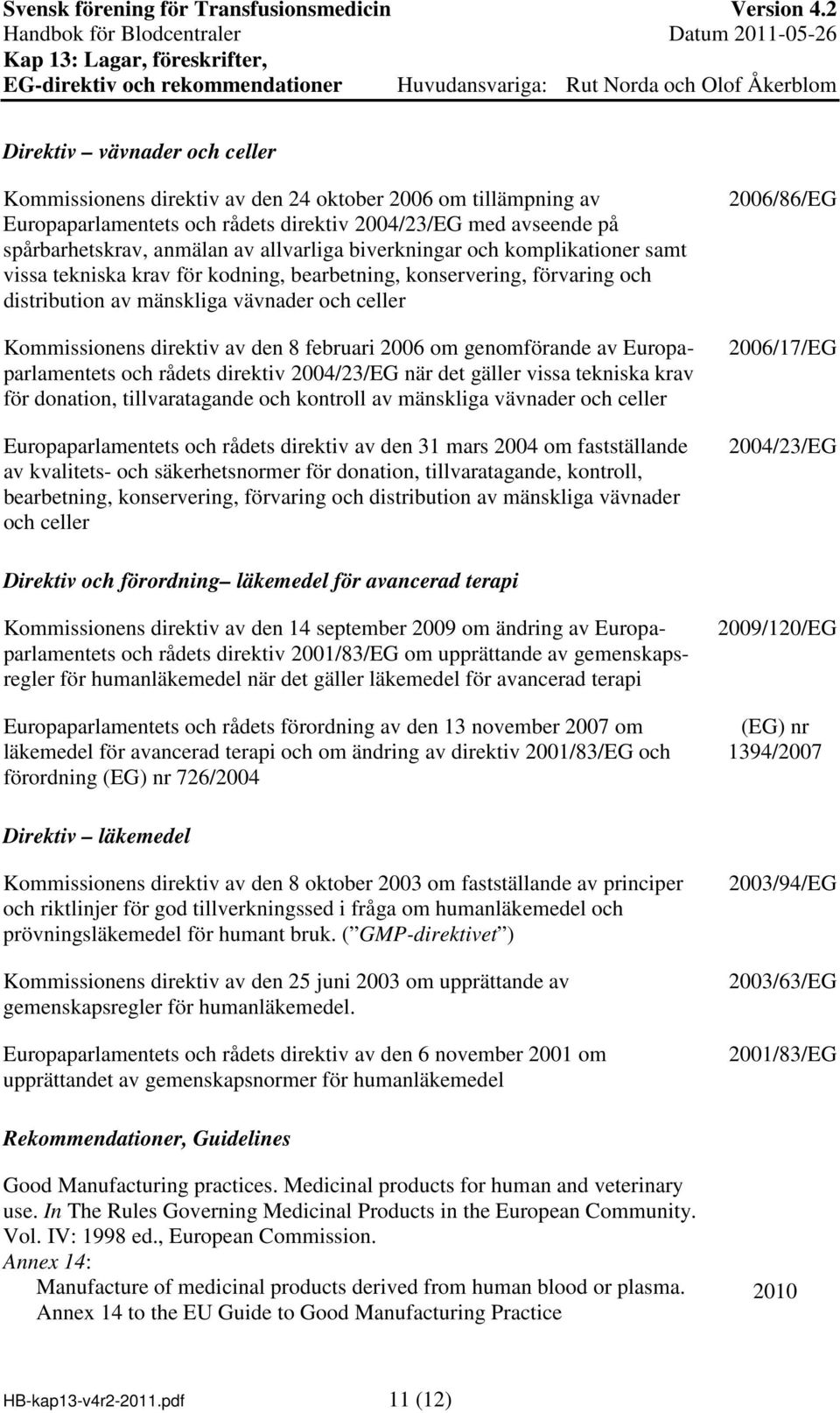 2006 om genomförande av Europaparlamentets och rådets direktiv 2004/23/EG när det gäller vissa tekniska krav för donation, tillvaratagande och kontroll av mänskliga vävnader och celler