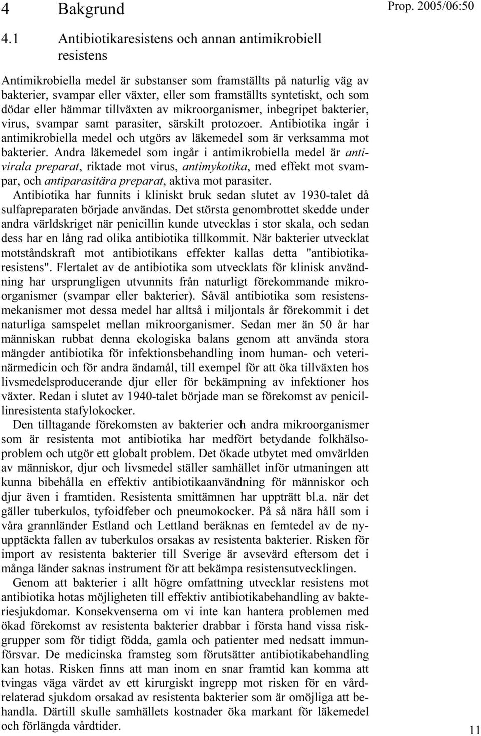 som dödar eller hämmar tillväxten av mikroorganismer, inbegripet bakterier, virus, svampar samt parasiter, särskilt protozoer.