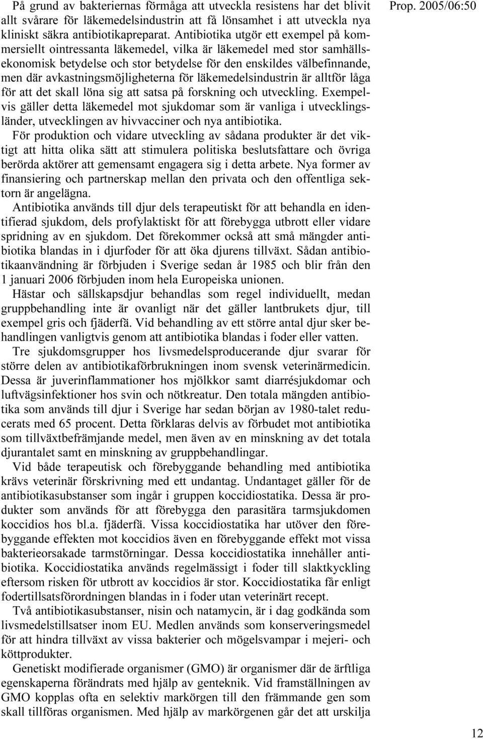 avkastningsmöjligheterna för läkemedelsindustrin är alltför låga för att det skall löna sig att satsa på forskning och utveckling.