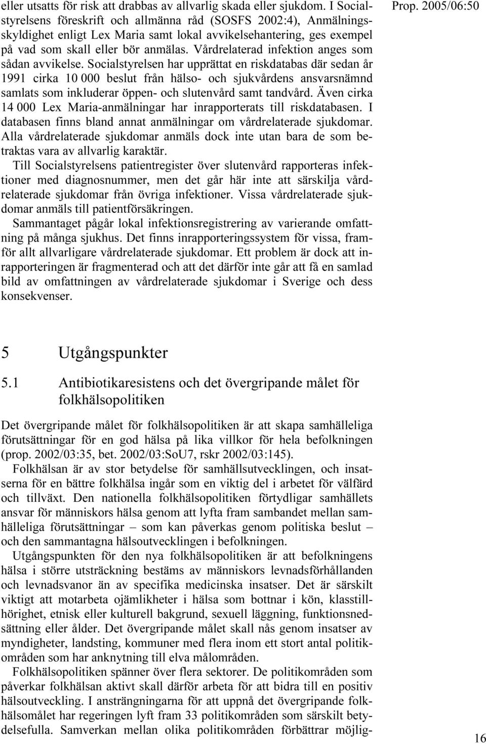 Vårdrelaterad infektion anges som sådan avvikelse.