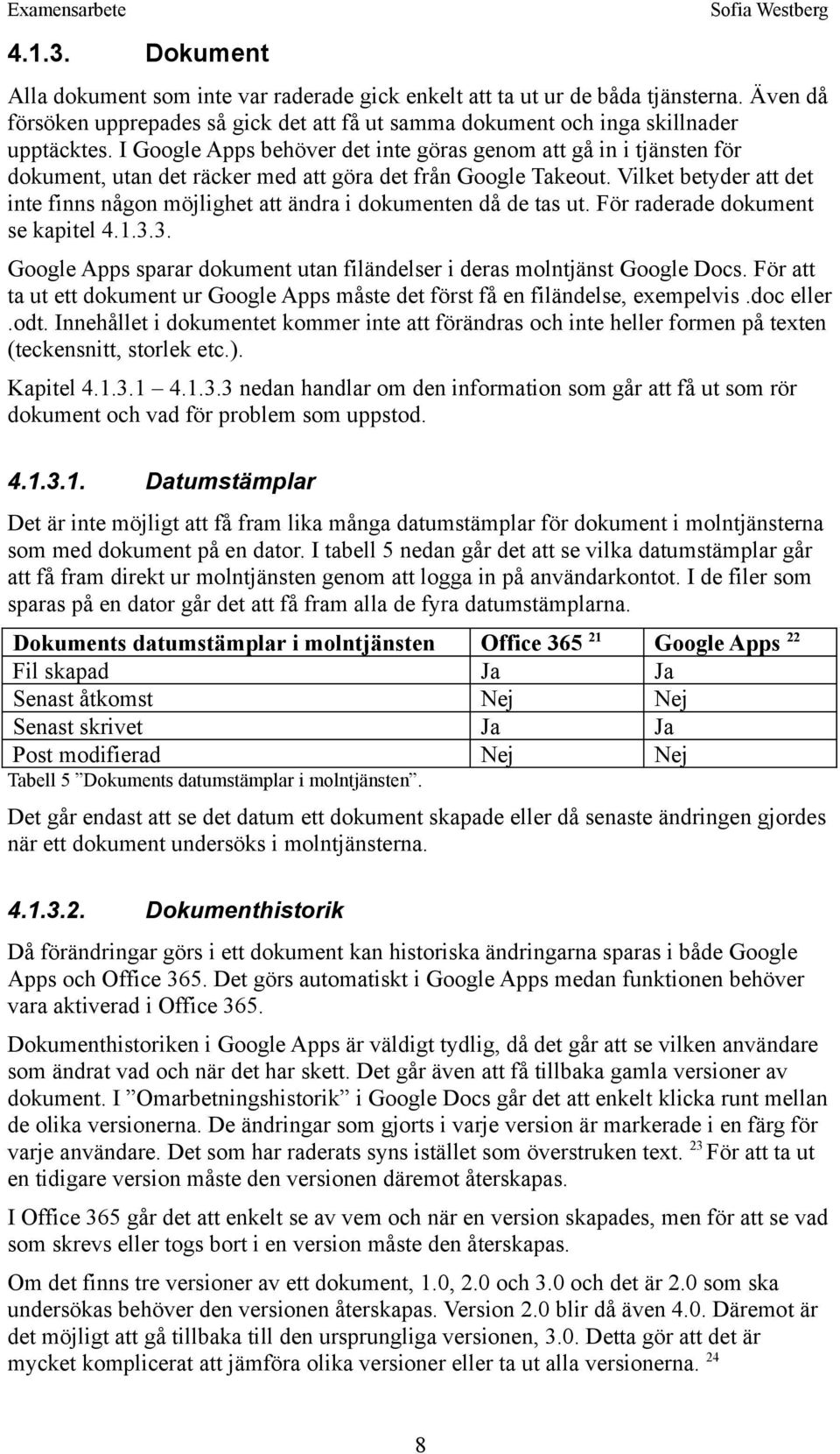 I Google Apps behöver det inte göras genom att gå in i tjänsten för dokument, utan det räcker med att göra det från Google Takeout.