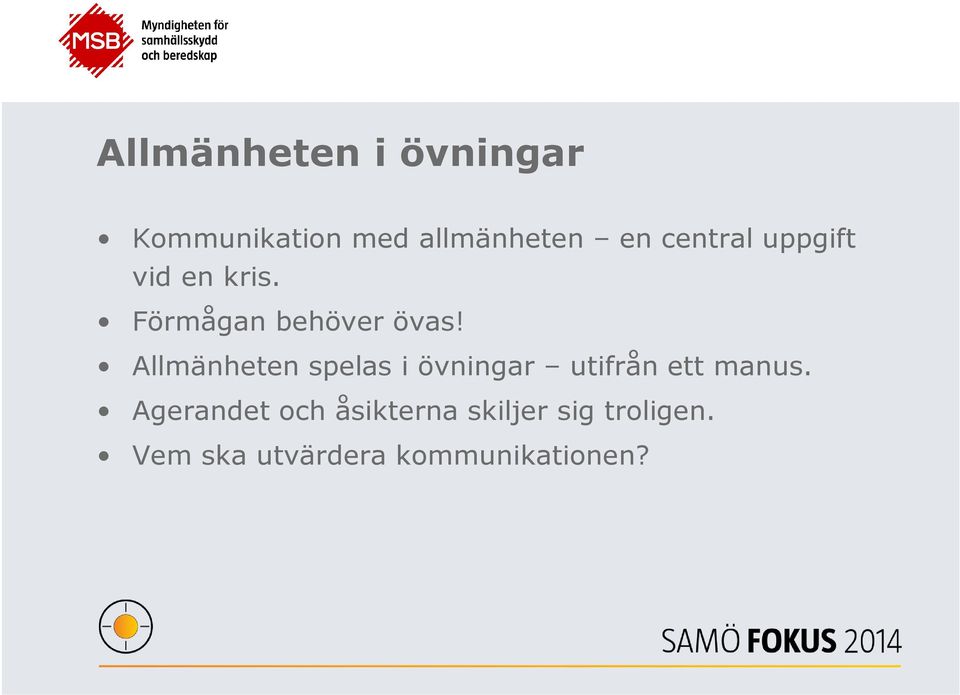 Allmänheten spelas i övningar utifrån ett manus.