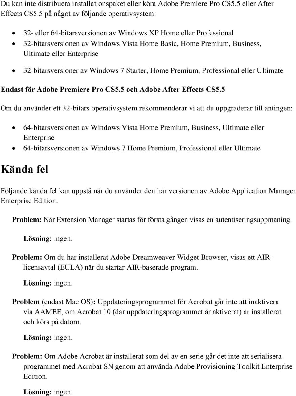 Enterprise 32-bitarsversioner av Windows 7 Starter, Home Premium, Professional eller Ultimate Endast för Adobe Premiere Pro CS5.5 och Adobe After Effects CS5.