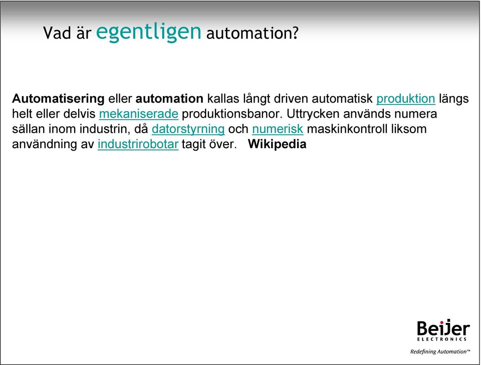 helt eller delvis mekaniserade produktionsbanor.