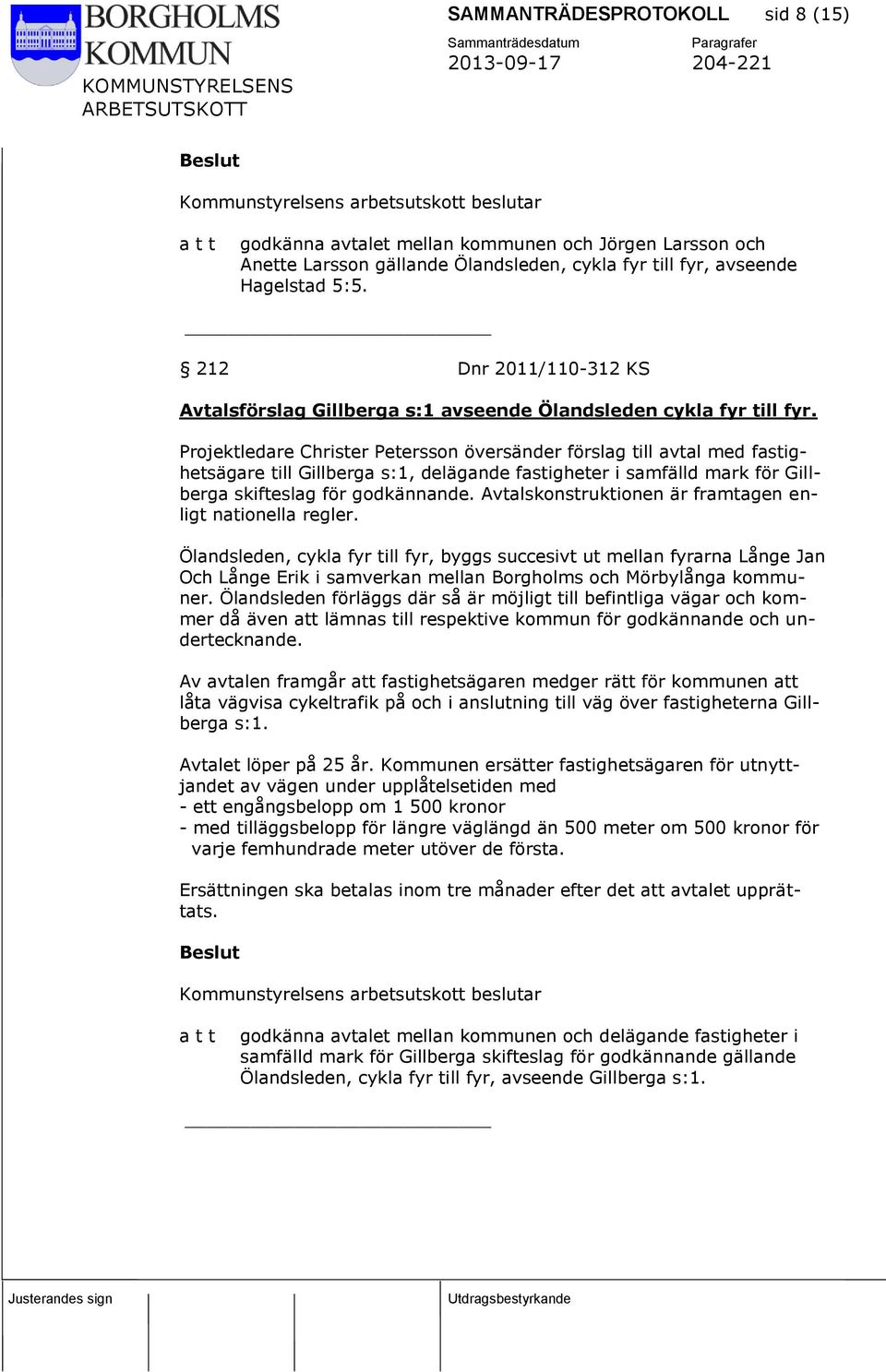 Projektledare Christer Petersson översänder förslag till avtal med fastighetsägare till Gillberga s:1, delägande fastigheter i samfälld mark för Gillberga skifteslag för godkännande.