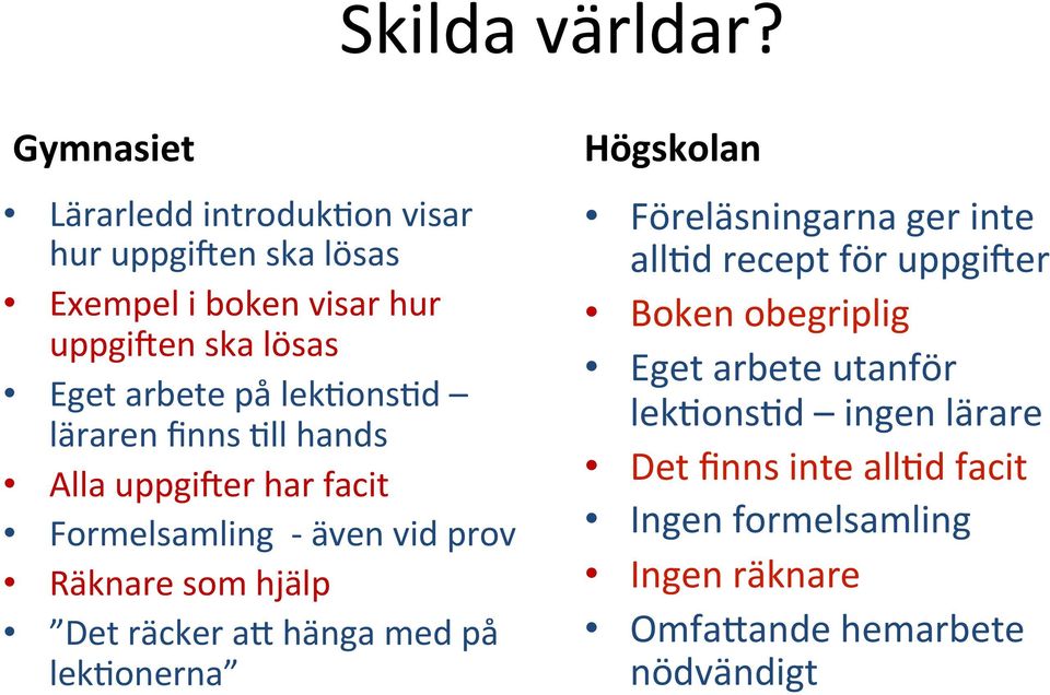 lek'ons'd läraren finns 'll hands Alla uppgicer har facit Formelsamling - även vid prov Räknare som hjälp Det räcker a9