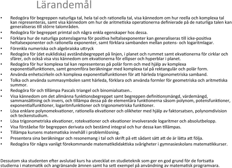 Förklara hur de naturliga potenslagarna för posi'va heltalsexponenter kan generaliseras 'll icke- posi'va heltalsexponenter och ra'onella exponenter, samt förklara sambanden mellan potens- och