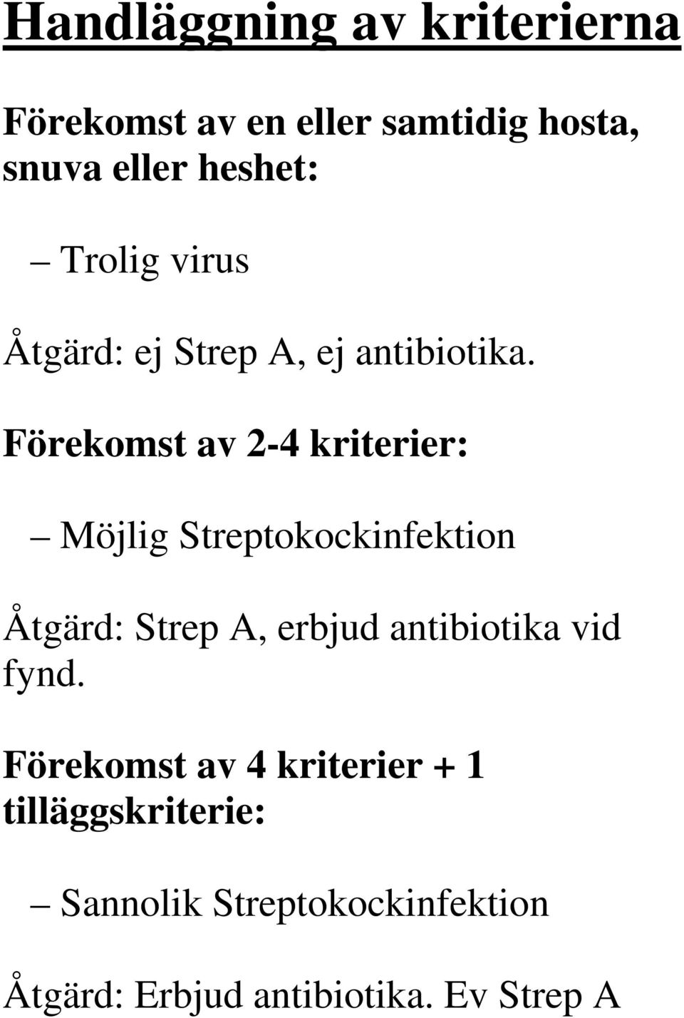 Förekomst av 2-4 kriterier: Möjlig Streptokockinfektion Åtgärd: Strep A, erbjud