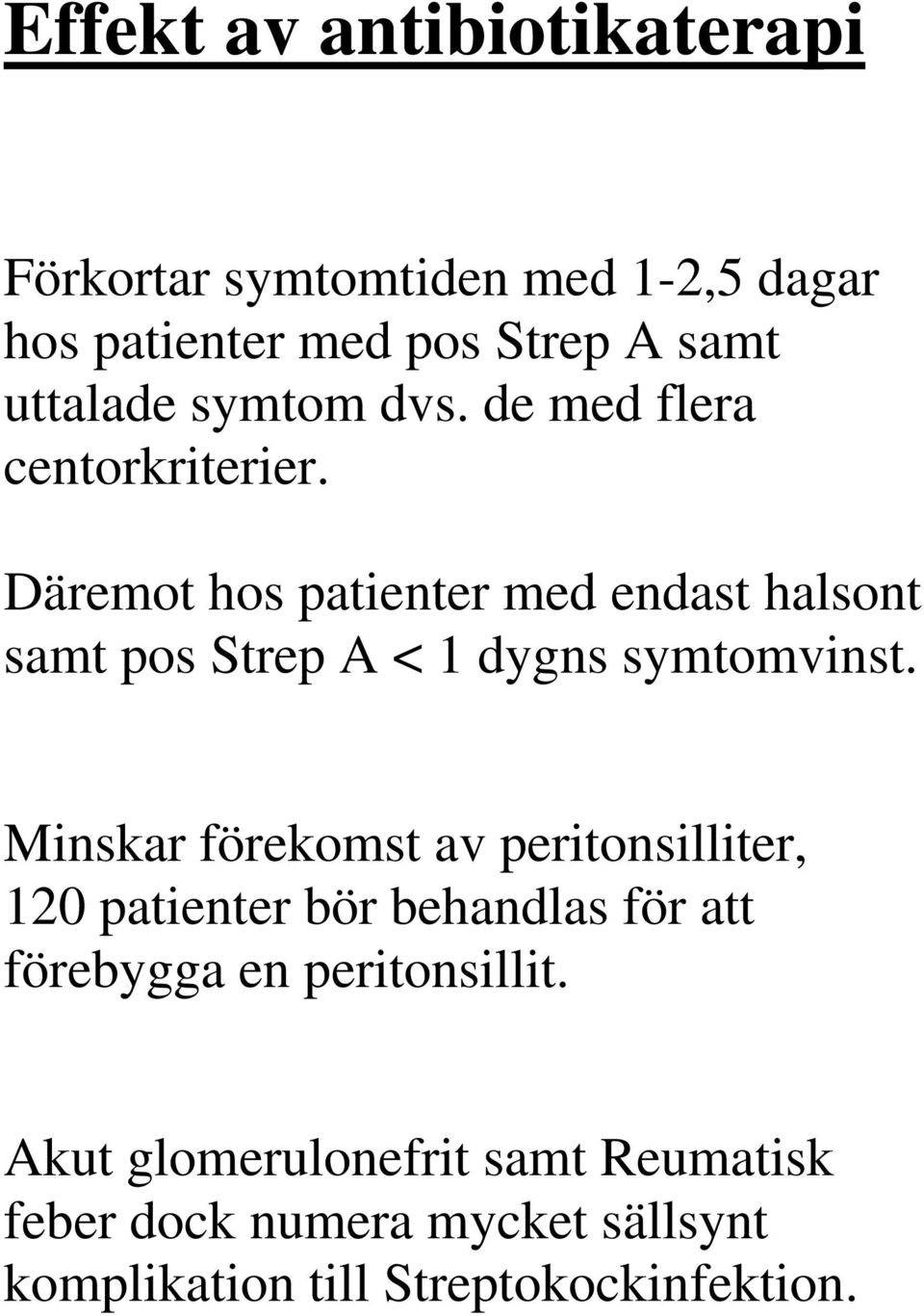 Däremot hos patienter med endast halsont samt pos Strep A < 1 dygns symtomvinst.