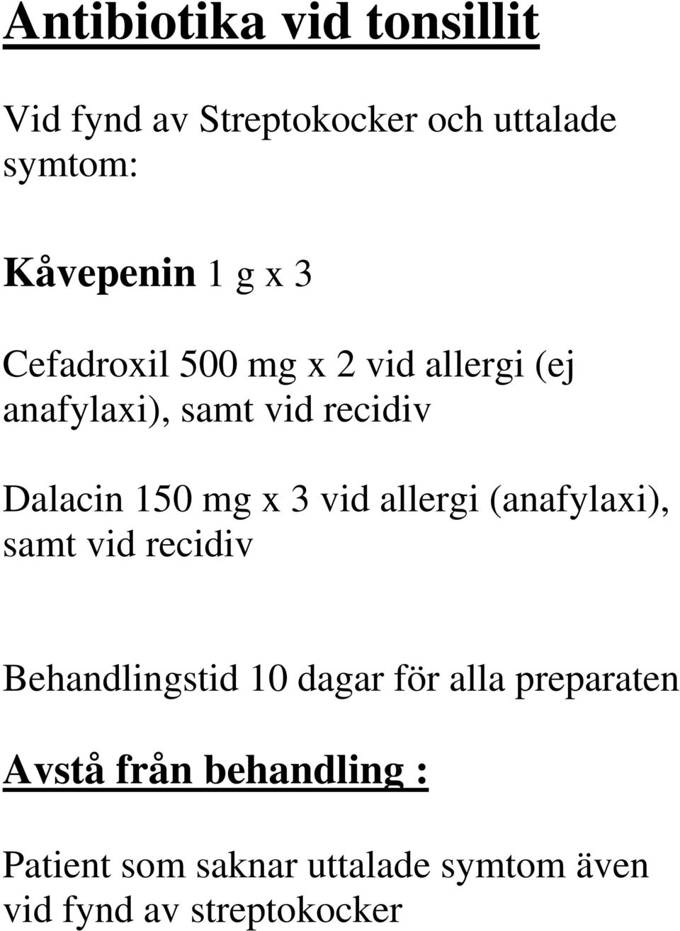3 vid allergi (anafylaxi), samt vid recidiv Behandlingstid 10 dagar för alla preparaten