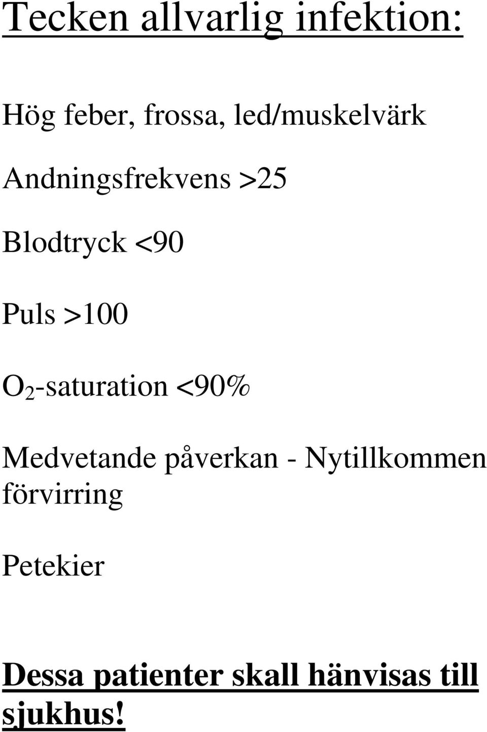 >100 O 2 -saturation <90% Medvetande påverkan -