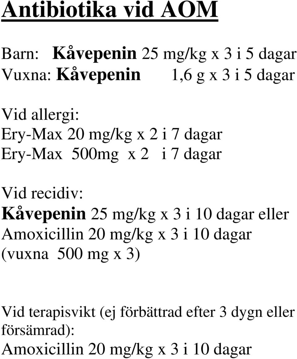 Kåvepenin 25 mg/kg x 3 i 10 dagar eller Amoxicillin 20 mg/kg x 3 i 10 dagar (vuxna 500 mg x