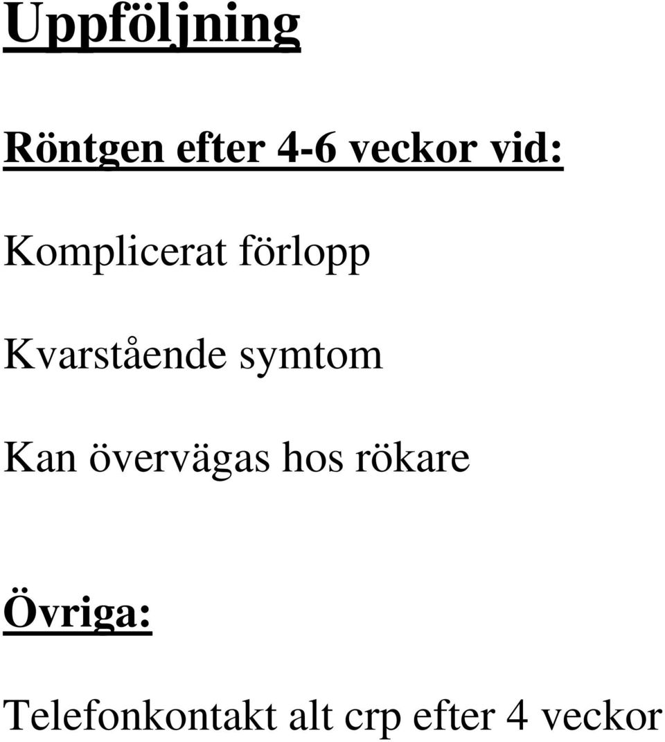 symtom Kan övervägas hos rökare