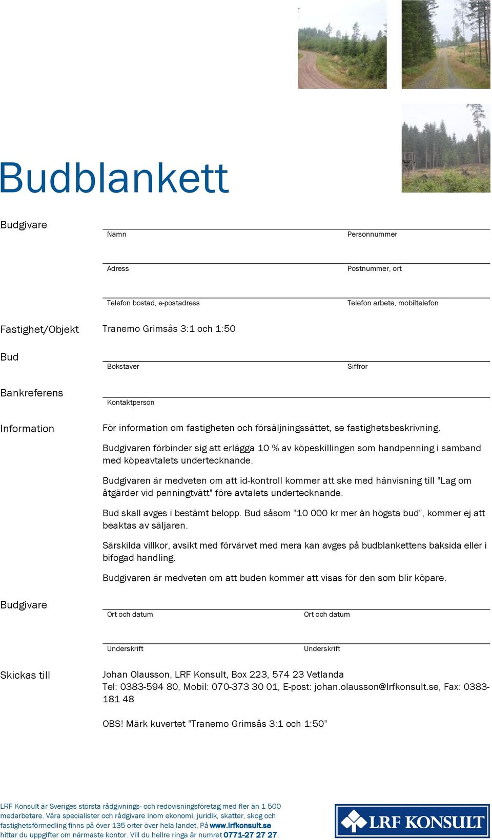 Budgivaren förbinder sig att erlägga 10 % av köpeskillingen som handpenning i samband med köpeavtalets undertecknande.