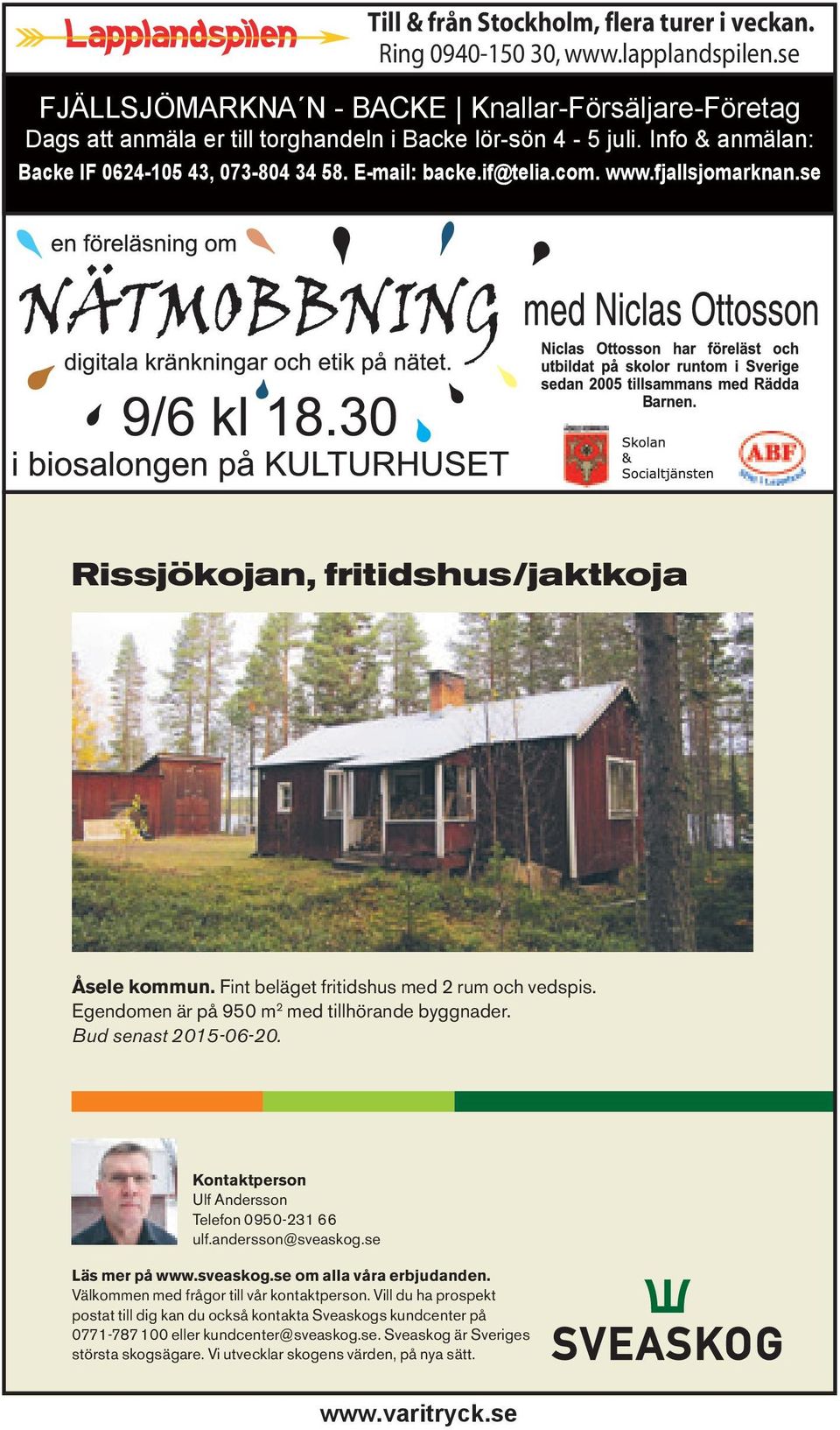 Egendomen är på 950 m 2 med tillhörande byggnader. Bud senast 2015-06-20. Kontaktperson Ulf Andersson Telefon 0950-231 66 ulf.andersson@sveaskog.se Läs mer på www.sveaskog.se om alla våra erbjudanden.