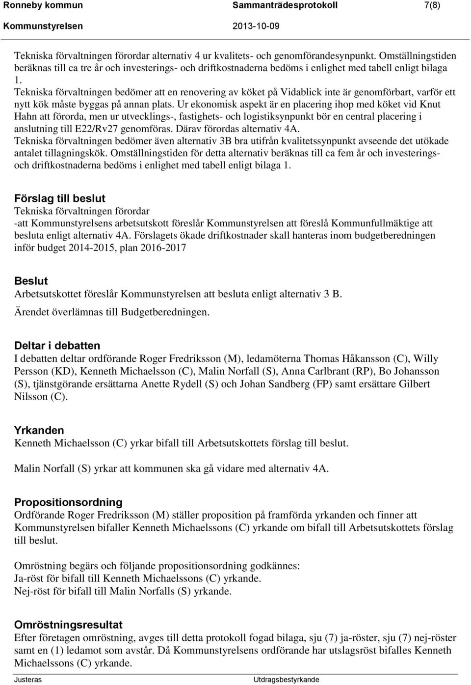 Tekniska förvaltningen bedömer att en renovering av köket på Vidablick inte är genomförbart, varför ett nytt kök måste byggas på annan plats.
