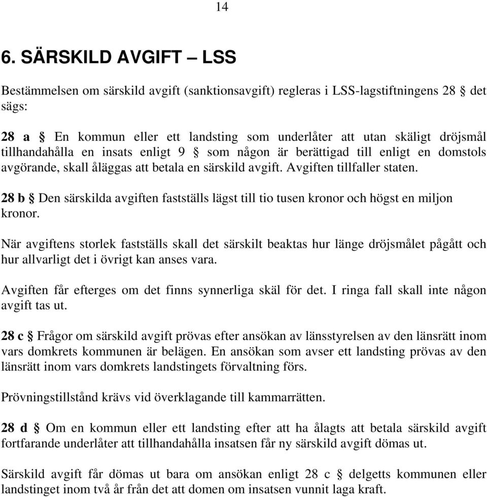 28 b Den särskilda avgiften fastställs lägst till tio tusen kronor och högst en miljon kronor.