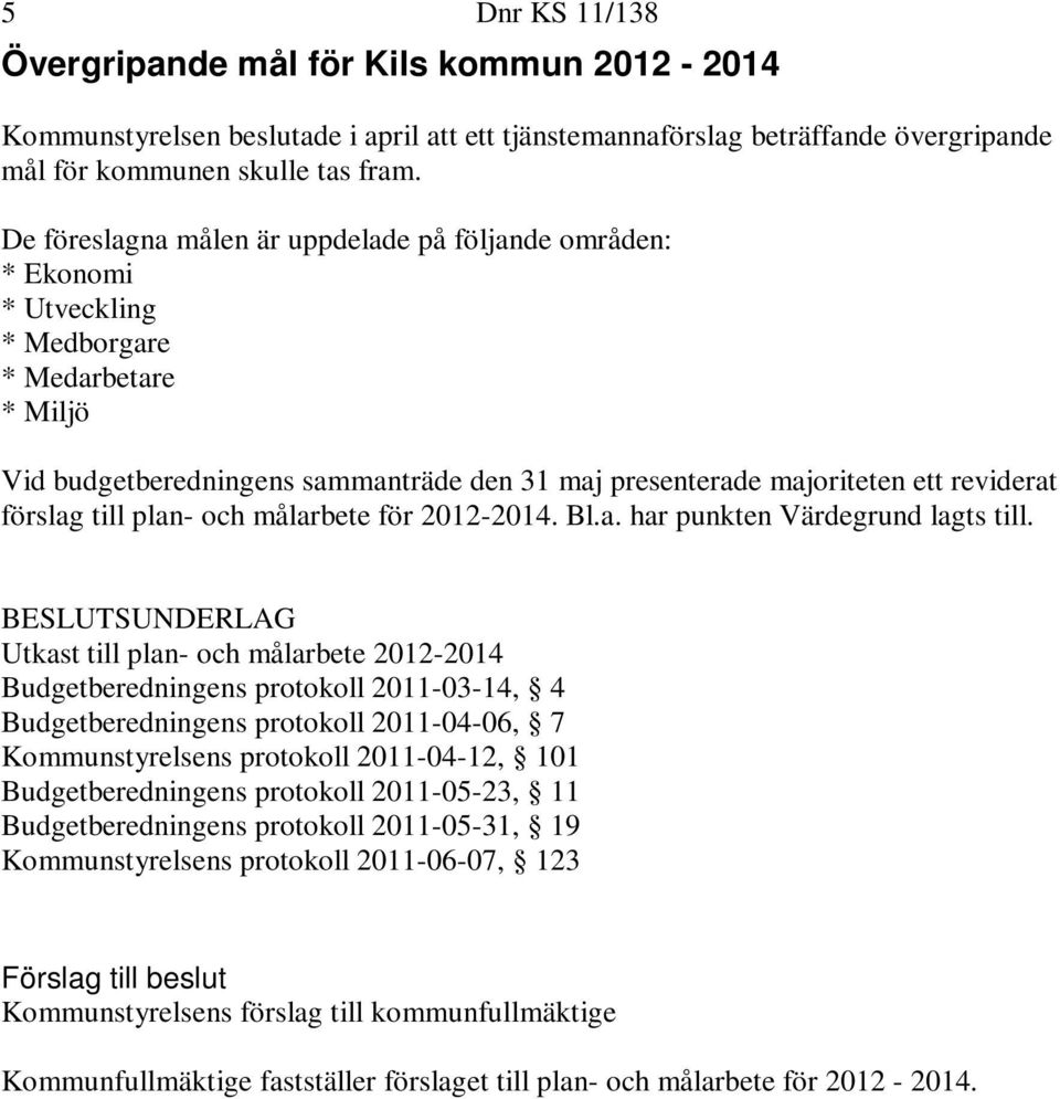 förslag till plan- och målarbete för 2012-2014. Bl.a. har punkten Värdegrund lagts till.