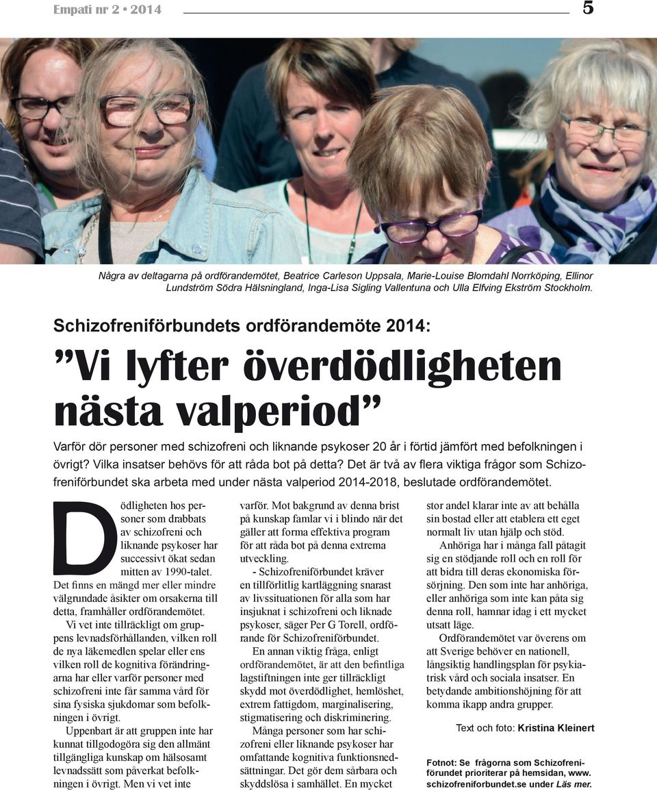 Schizofreniförbundets ordförandemöte 2014: Vi lyfter överdödligheten nästa valperiod Varför dör personer med schizofreni och liknande psykoser 20 år i förtid jämfört med befolkningen i - Dödligheten