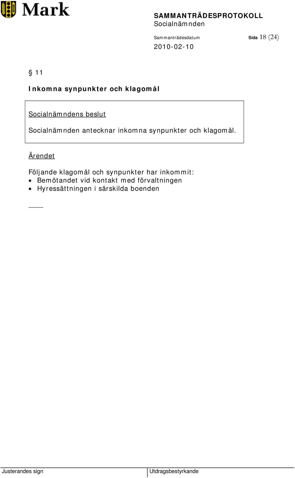 Ärendet Följande klagomål och synpunkter har inkommit: