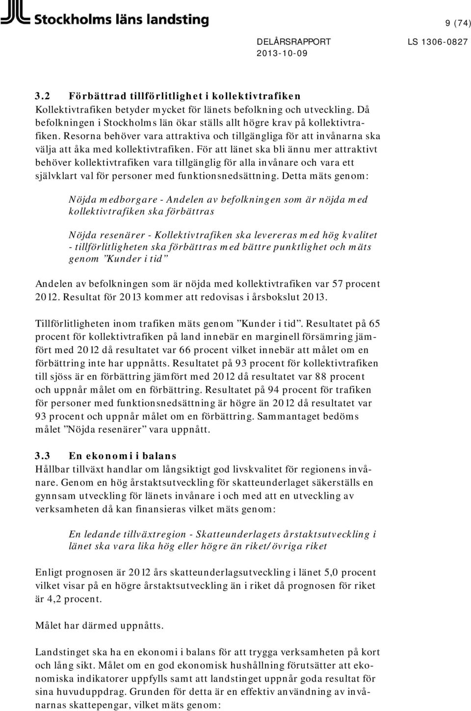 För att länet ska bli ännu mer attraktivt behöver kollektivtrafiken vara tillgänglig för alla invånare och vara ett självklart val för personer med funktionsnedsättning.