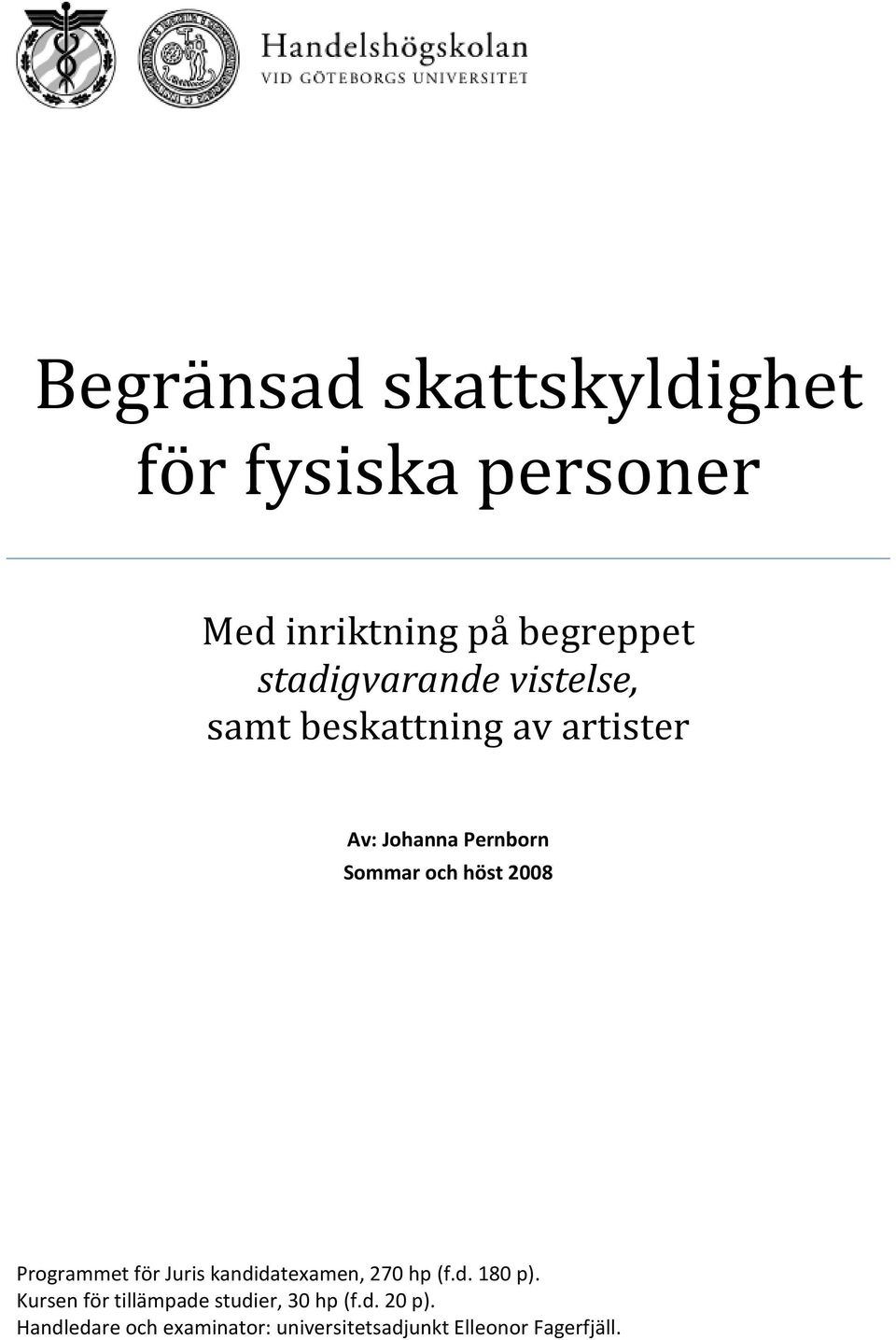 höst 2008 Programmet för Juris kandidatexamen, 270 hp (f.d. 180 p).