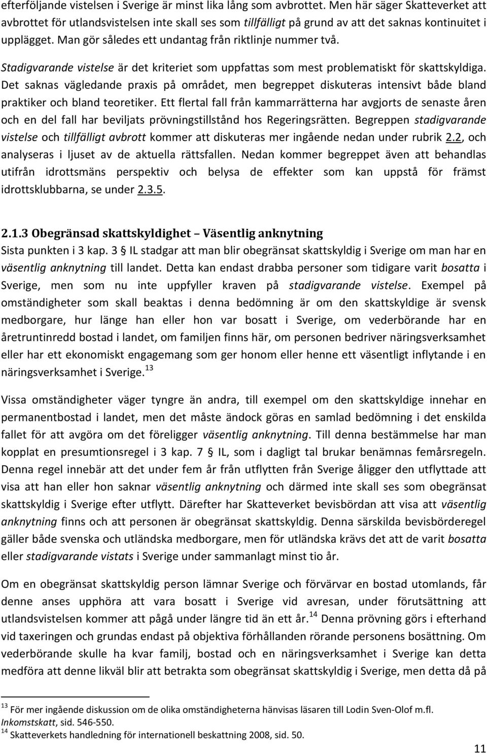 Stadigvarande vistelse är det kriteriet som uppfattas som mest problematiskt för skattskyldiga.