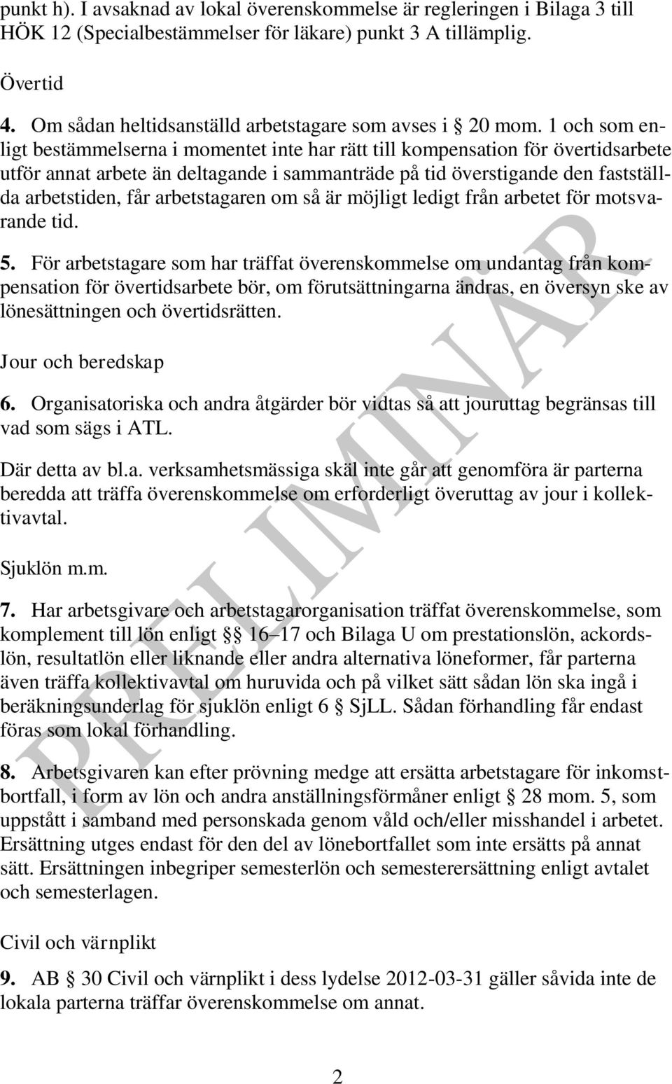 1 och som enligt bestämmelserna i momentet inte har rätt till kompensation för övertidsarbete utför annat arbete än deltagande i sammanträde på tid överstigande den fastställda arbetstiden, får