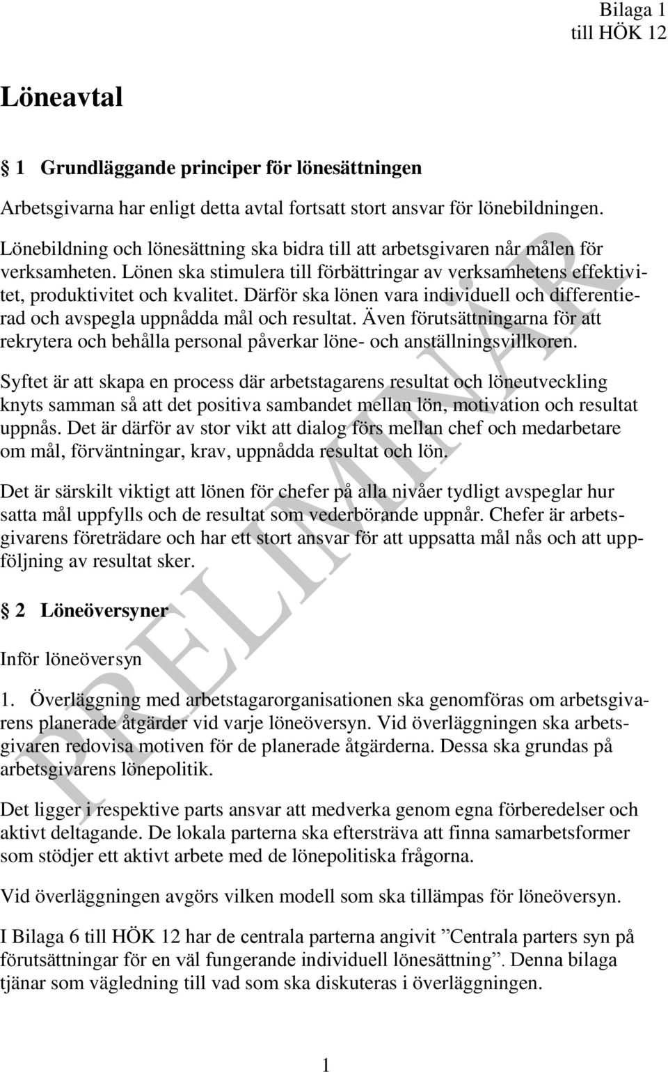 Därför ska lönen vara individuell och differentierad och avspegla uppnådda mål och resultat. Även förutsättningarna för att rekrytera och behålla personal påverkar löne- och anställningsvillkoren.