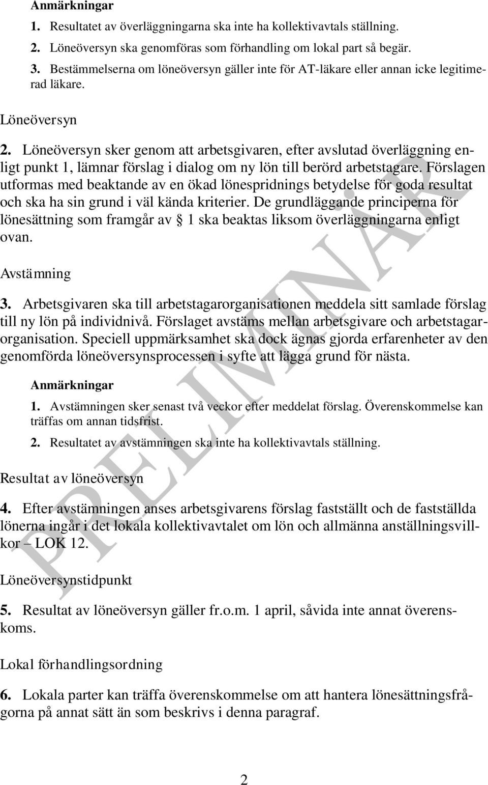 Löneöversyn sker genom att arbetsgivaren, efter avslutad överläggning enligt punkt 1, lämnar förslag i dialog om ny lön till berörd arbetstagare.