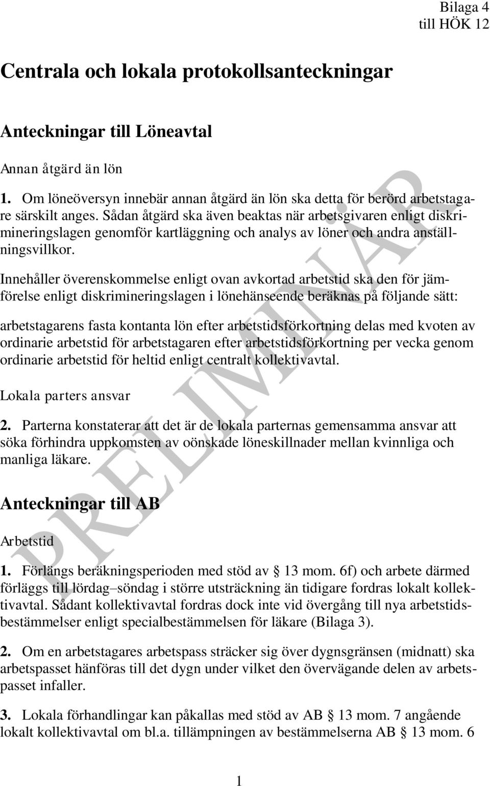 Sådan åtgärd ska även beaktas när arbetsgivaren enligt diskrimineringslagen genomför kartläggning och analys av löner och andra anställningsvillkor.