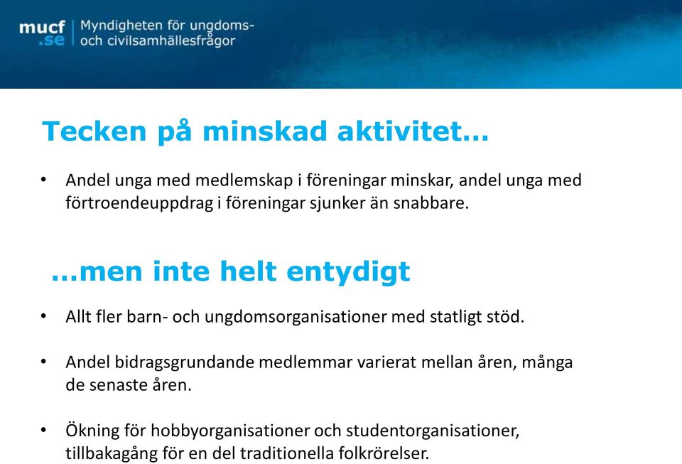 men inte helt entydigt Allt fler barn- och ungdomsorganisationer med statligt stöd.