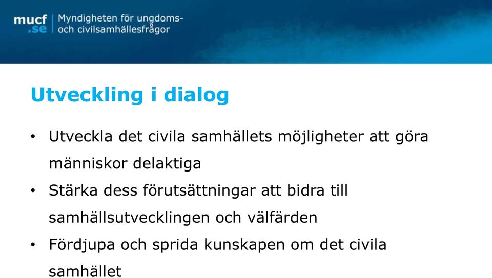 förutsättningar att bidra till samhällsutvecklingen och