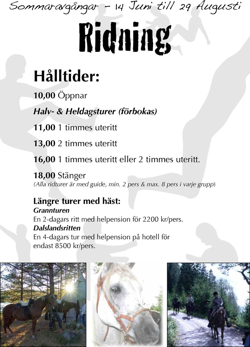 18,00 Stänger (Alla ridturer är med guide, min. 2 pers & max.