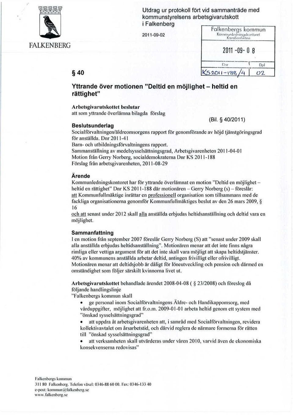 40/2011) Beslutsunderlag Socialförvaltningen/äldreomsorgens rapport för genomförande av höjd tjänstgöringsgrad för anställda. Dnr 2011-41 Barn- och utbildningsförvaltningens rapport.