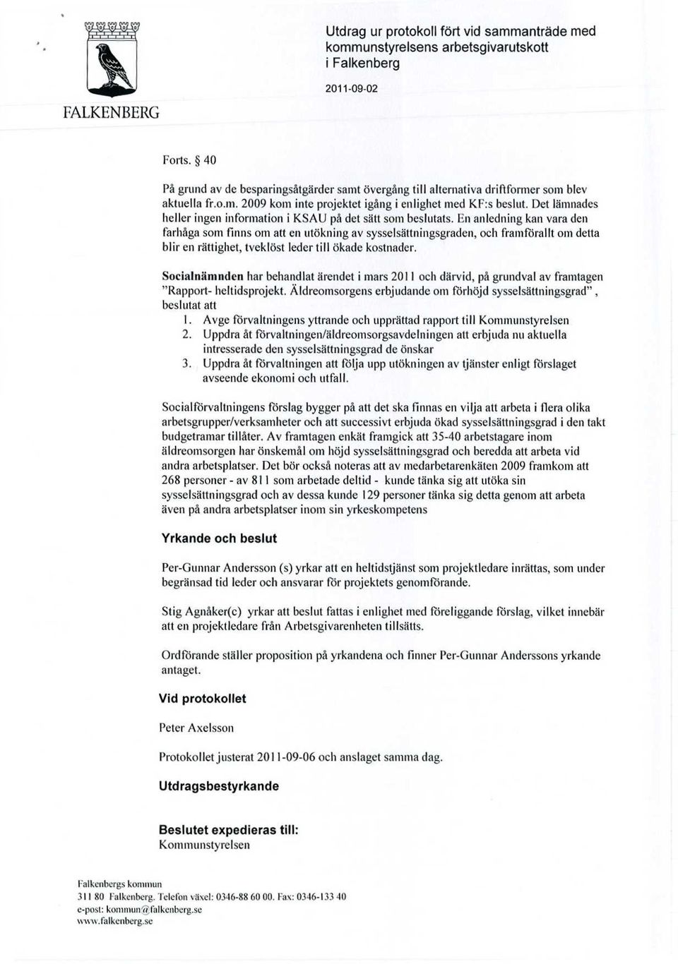 Det lämnades heller ingen information i KSAU på det sätt som beslutats.
