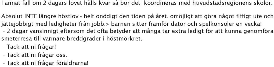 omöjligt att göra något fiffigt ute och jättejobbigt med ledigheter från jobb.