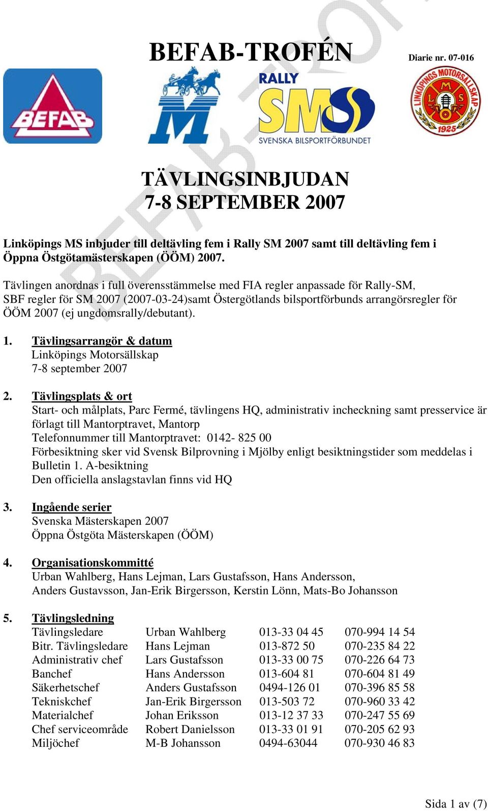 1. Tävlingsarrangör & datum Linköpings Motorsällskap 7-8 september 2007 2.