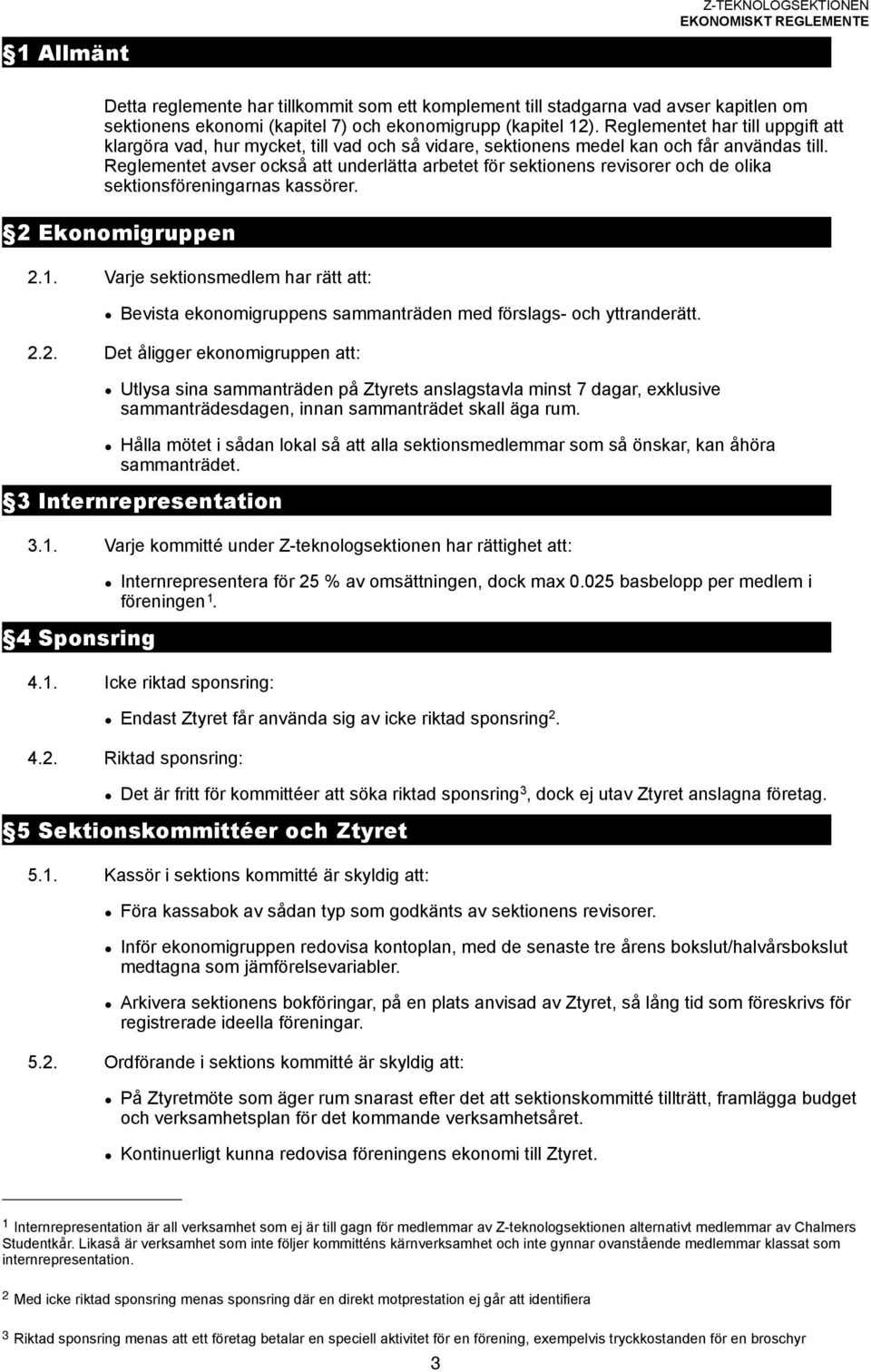 Reglementet avser också att underlätta arbetet för sektionens revisorer och de olika sektionsföreningarnas kassörer. 2 Ekonomigruppen 2.1.