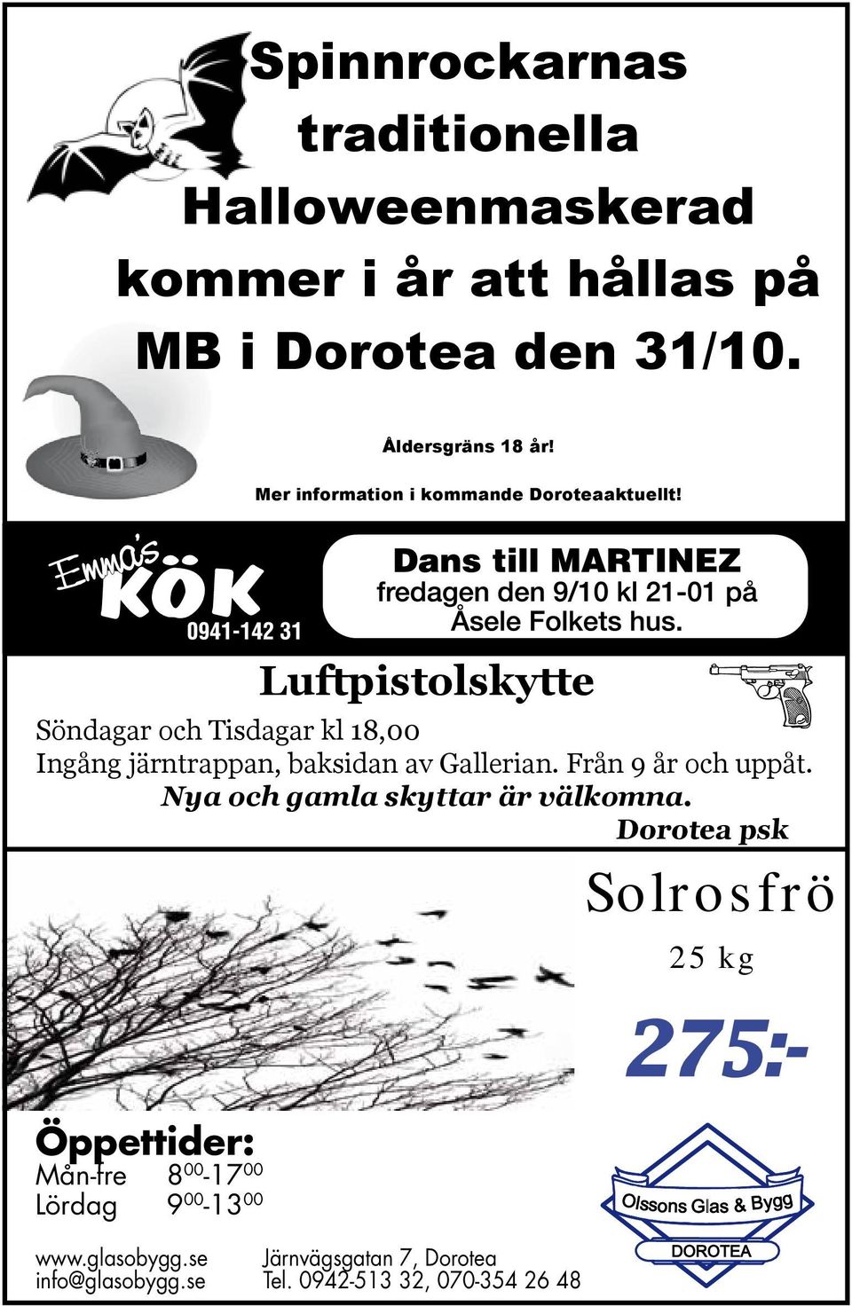 Öppettider: Mån-fre 8 00-17 00 Lördag 9 00-13 00 Luftpistolskytte Söndagar och Tisdagar kl 18,00 Ingång järntrappan,