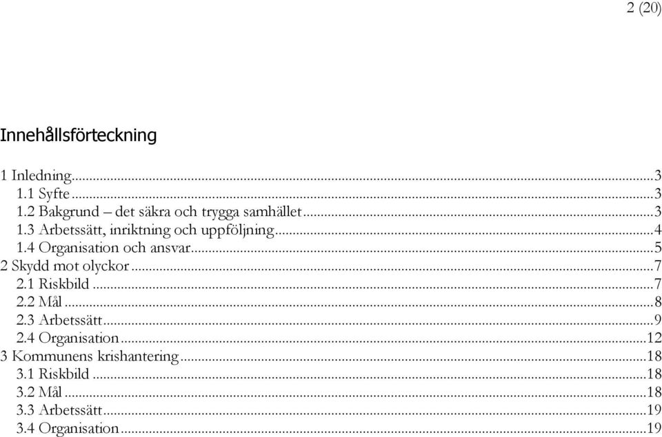 ..5 2 Skydd mot olyckor...7 2.1 Riskbild...7 2.2 Mål...8 2.3 Arbetssätt...9 2.4 Organisation.