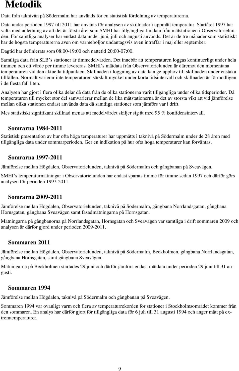 För samtliga analyser har endast data under juni, juli och augusti används.