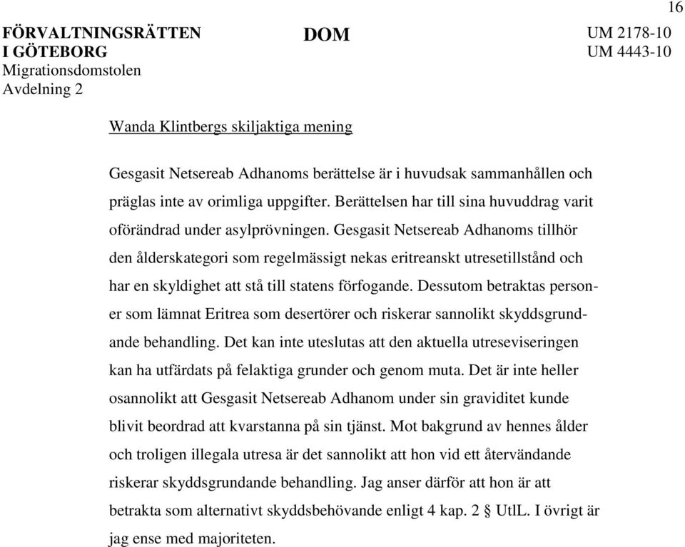 Gesgasit Netsereab Adhanoms tillhör den ålderskategori som regelmässigt nekas eritreanskt utresetillstånd och har en skyldighet att stå till statens förfogande.