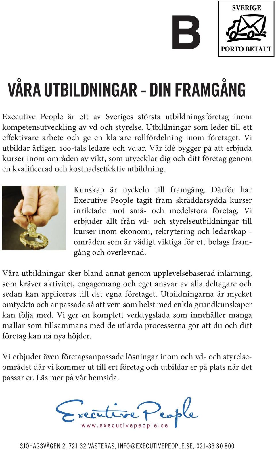 Vår idé bygger på att erbjuda kurser inom områden av vikt, som utvecklar dig och ditt företag genom en kvalificerad och kostnadseffektiv utbildning. Kunskap är nyckeln till framgång.