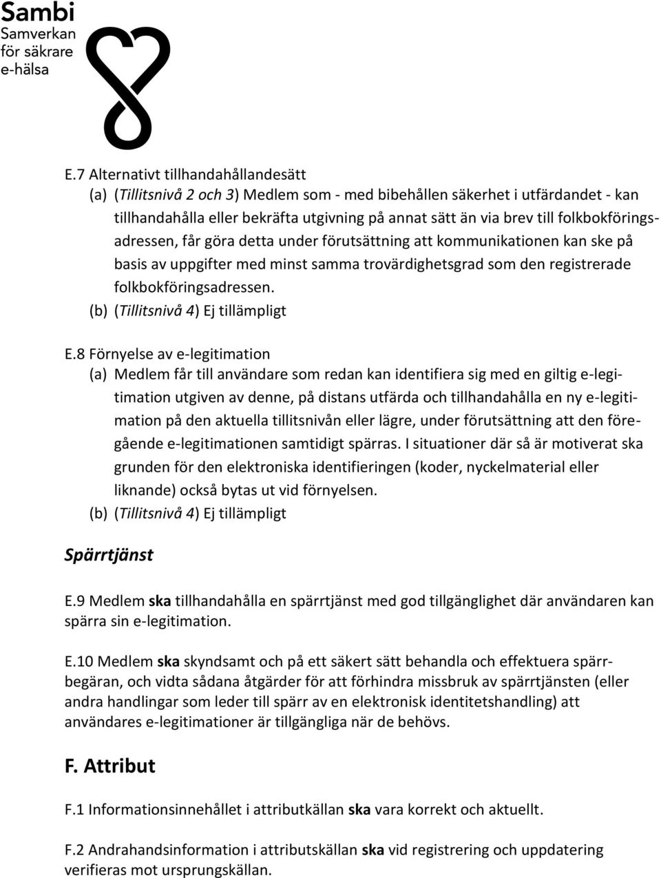 (b) (Tillitsnivå 4) Ej tillämpligt E.