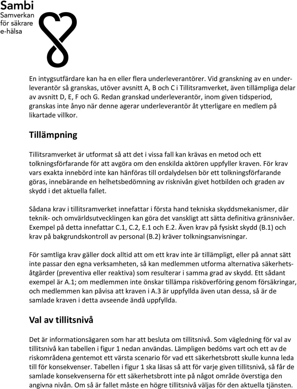 Redan granskad underleverantör, inom given tidsperiod, granskas inte ånyo när denne agerar underleverantör åt ytterligare en medlem på likartade villkor.