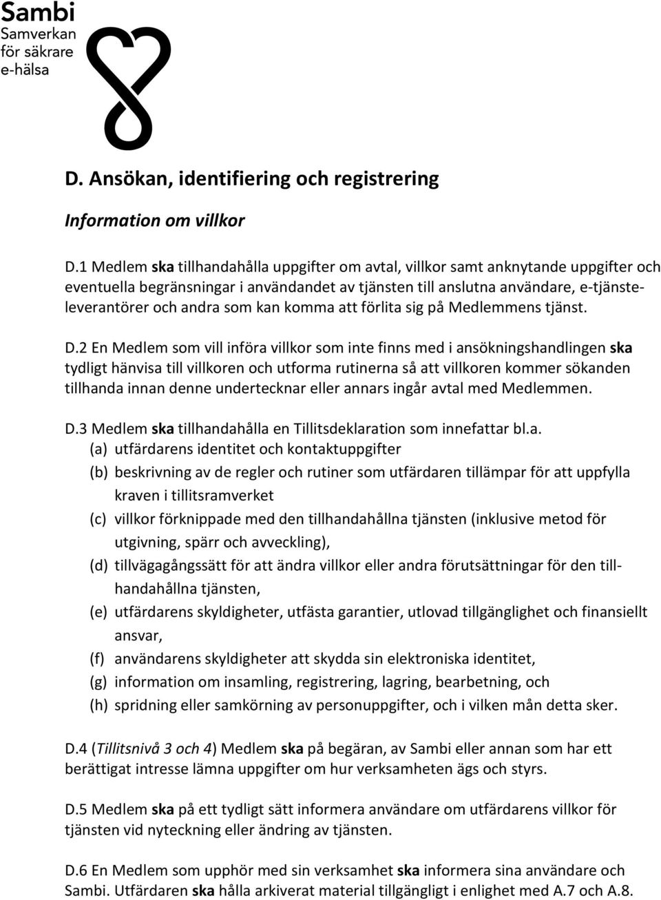 kan komma att förlita sig på Medlemmens tjänst. D.